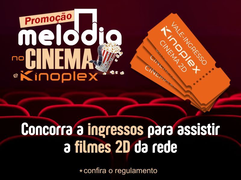 Promoção MELODIA no Cinema e KINOPLEX